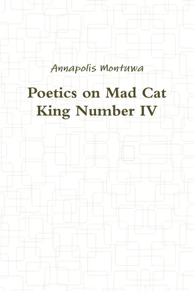 Обложка книги Poetics on Mad Cat King Number IV, Annapolis Montuwa