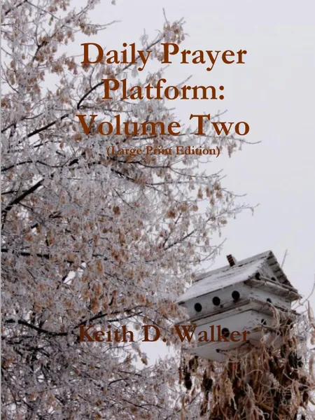 Обложка книги Daily Prayer Platform. Volume Two (Large Print Edition), Keith D. Walker