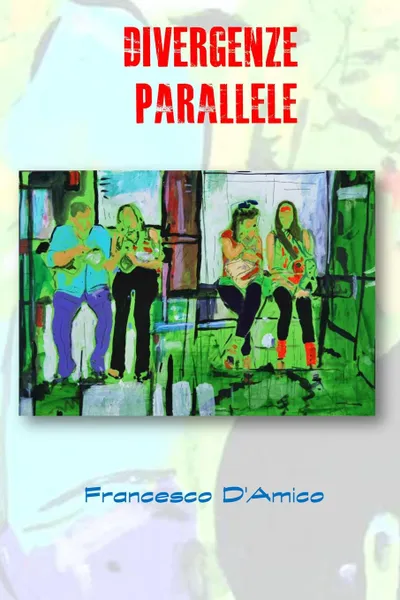 Обложка книги Divergenze Parallele, Francesco D'Amico