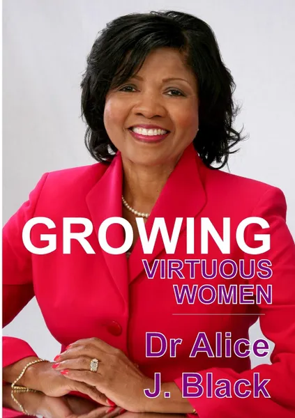 Обложка книги GROWING VIRTUOUS WOMEN, Dr Alice J. Black