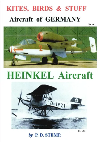 Обложка книги Kites, Birds . Stuff  -  Aircraft of GERMANY  -  HEINKEL Aircraft, P.D. Stemp