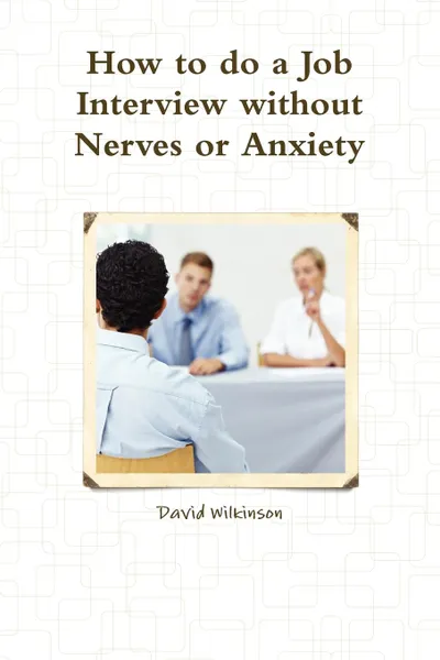 Обложка книги The Fear Course Handbook of How to Do a Job Interview Without Nerves or Anxiety, David Wilkinson