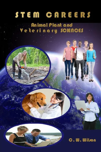 Обложка книги Stem Careers Animal Plant and Veterinary Sciences, C. W. Wilson