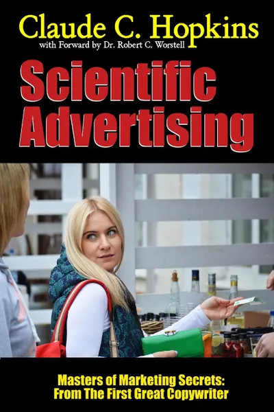 Обложка книги Scientific Advertising - Masters of Marketing Secrets. From the First Great Copywriter, Dr. Robert C. Worstell, Claude C. Hopkins