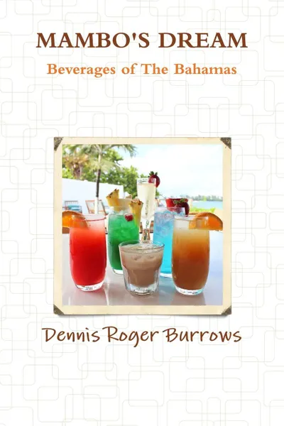 Обложка книги MAMBOS DREAM BEVERAGES OF THE BAHAMAS, Dennis Burrows