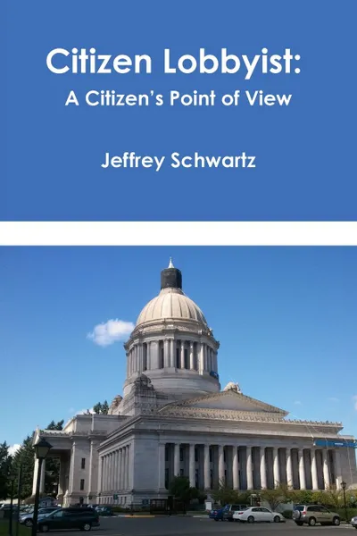Обложка книги Citizen Lobbyist. A Citizen.s Point of View, Jeffrey Schwartz