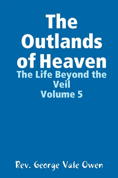 Обложка книги The Outlands of Heaven, Rev. George Vale Owen