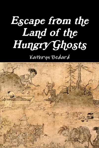 Обложка книги Escape from the Land of the Hungry Ghosts, Kathryn Bedard