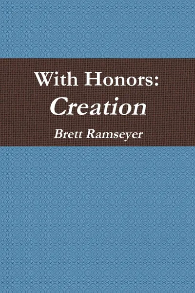 Обложка книги With Honors. Creation, Brett Ramseyer