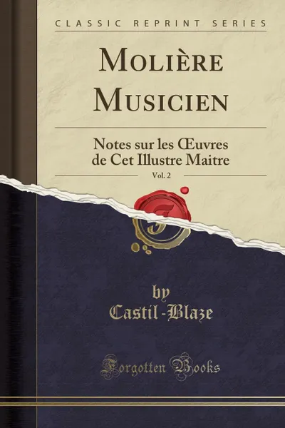 Обложка книги Moliere Musicien, Vol. 2. Notes sur les OEuvres de Cet Illustre Maitre (Classic Reprint), Castil-Blaze Castil-Blaze