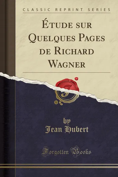 Обложка книги Etude sur Quelques Pages de Richard Wagner (Classic Reprint), Jean Hubert