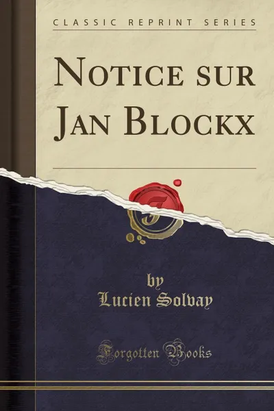 Обложка книги Notice sur Jan Blockx (Classic Reprint), Lucien Solvay