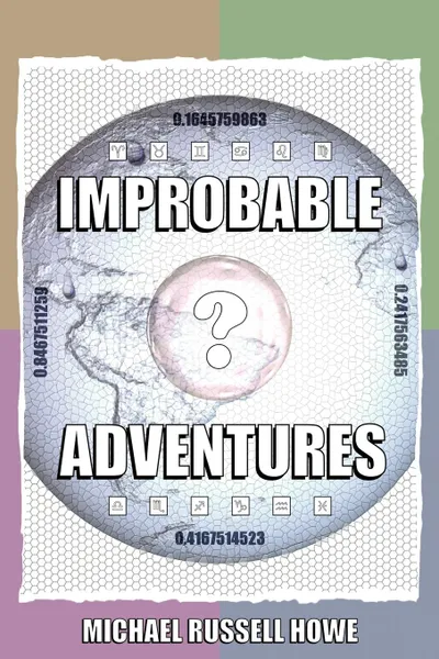 Обложка книги Improbable Adventures. The Cheese-Twistingly Exciting Escapades of a Funky Douglas Adams Fan, Michael Russell Howe