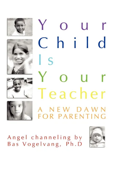 Обложка книги Your Child Is Your Teacher, Ph.D Bas Vogelvang