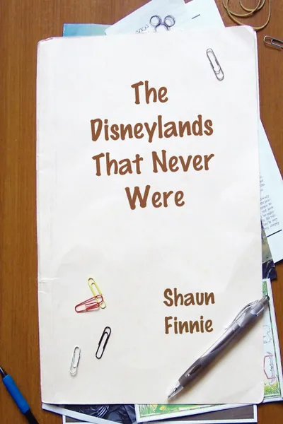 Обложка книги The Disneylands That Never Were, Shaun Finnie