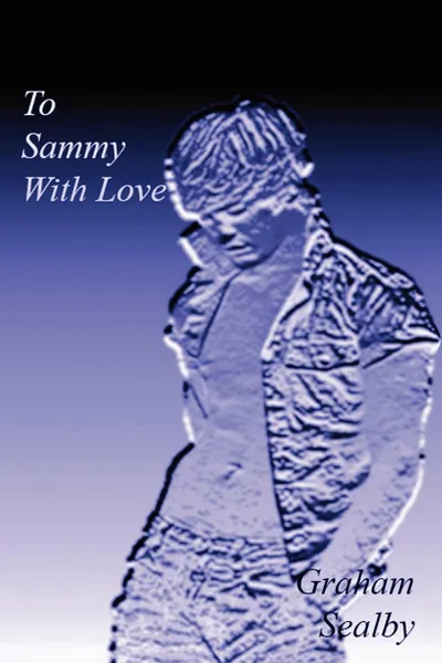 Обложка книги To Sammy with Love, graham sealby