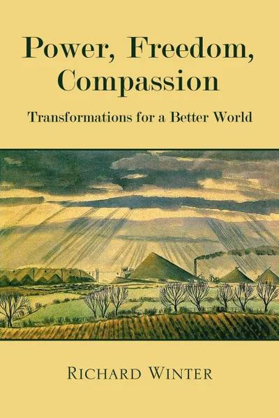 Обложка книги Power, Freedom, Compassion. Transformations for a Better World, Richard Winter