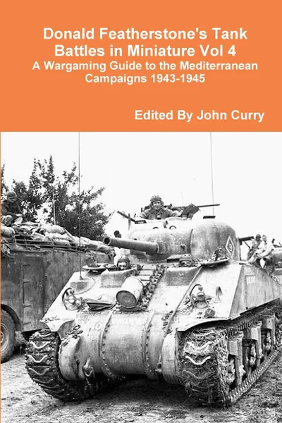 Обложка книги Donald Featherstone.s Tank Battles in Miniature Vol 4 A Wargaming Guide to the Mediterranean Campaigns 1943-1945, John Curry, Donald Featherstone