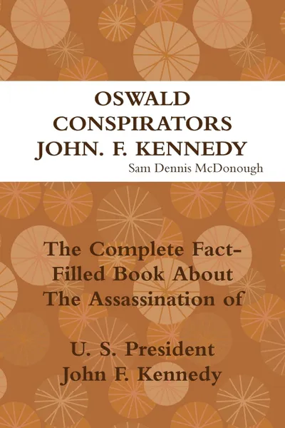 Обложка книги Oswald, Conspirators and JFK, Sam Dennis McDonough