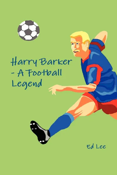 Обложка книги Harry Barker - A Football Legend, Ed Lee