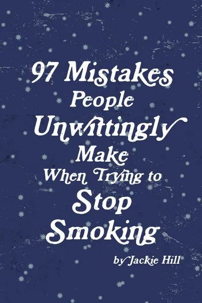 Обложка книги 97 Mistakes People Unwittingly Make When Trying to Stop Smoking, Jackie Hill