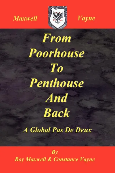 Обложка книги From Poorhouse to Penthouse and Back, Roy Maxwell, Constance Vayne