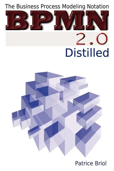 Обложка книги Bpmn 2.0 Distilled, Patrice Briol