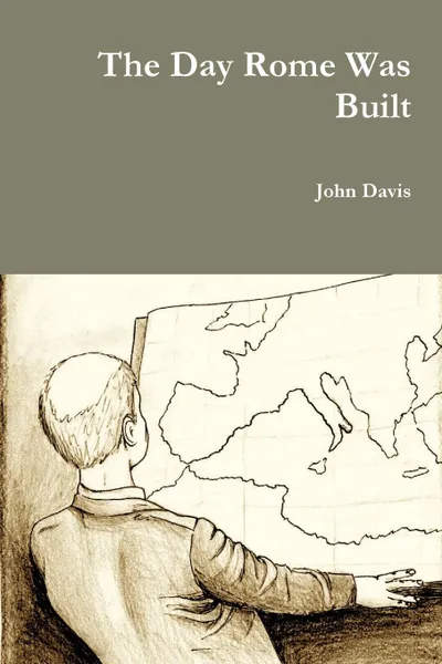 Обложка книги The Day Rome Was Built, John Davis