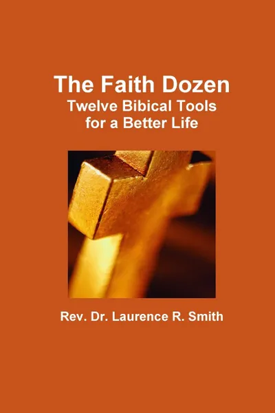 Обложка книги The Faith Dozen, Rev. Dr. Laurence R. Smith