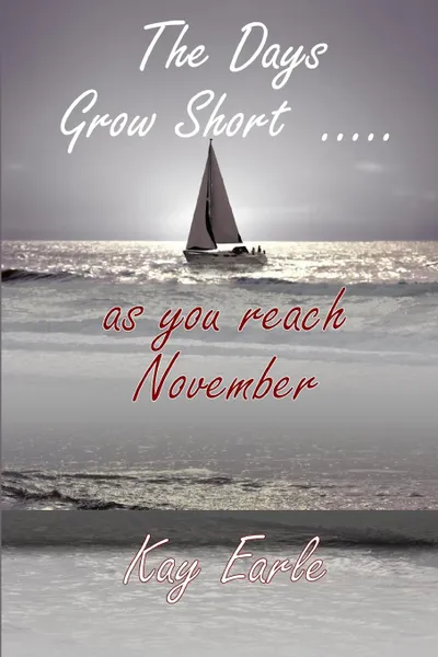 Обложка книги The Days Grow Short ..... as You Reach November, Kay Earle