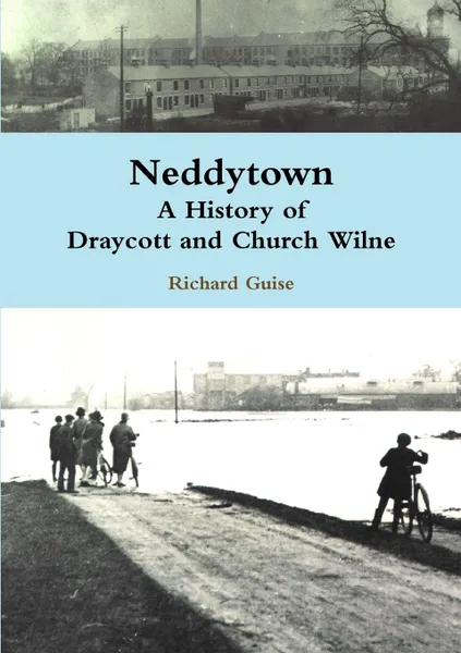 Обложка книги Neddytown. A History of Draycott and Church Wilne, Richard Guise