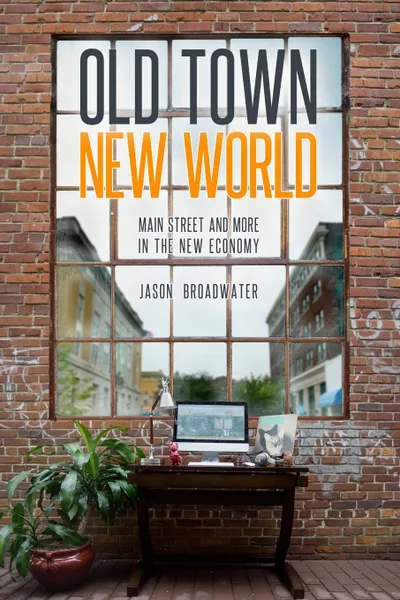 Обложка книги Old Town New World, Jason Broadwater