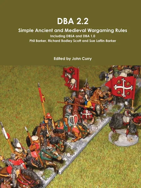 Обложка книги DBA 2.2 Simple Ancient and Medieval Wargaming Rules Including Dbsa and DBA 1.0, John Curry, Phil Barker, Richard Bodley Scott