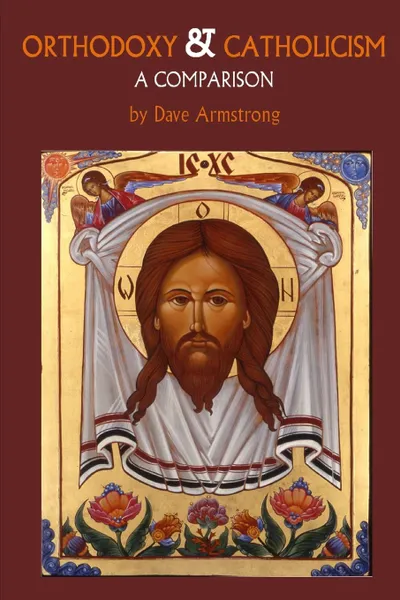 Обложка книги Orthodoxy and Catholicism. A Comparison, Dave Armstrong