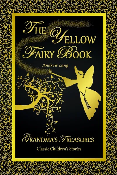 Обложка книги THE YELLOW FAIRY BOOK - ANDREW LANG, ANDREW LANG, GRANDMA'S TREASURES