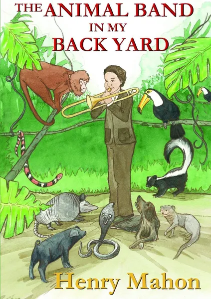 Обложка книги The Animal Band In My Back Yard, Henry Mahon