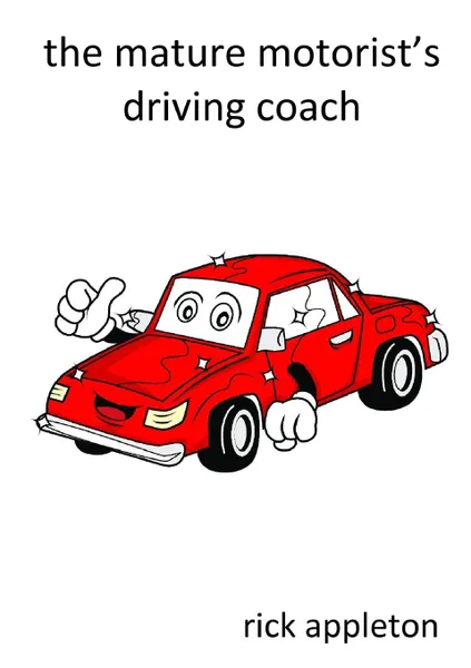 Обложка книги The mature motorist.s driving coach, Rick Appleton