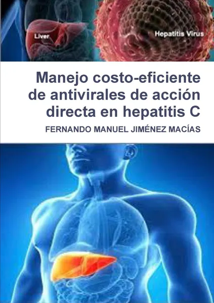Обложка книги Manejo costo-eficiente de antivirales de accion directa en hepatitis C, FERNANDO MANUEL JIMÉNEZ MACÍAS