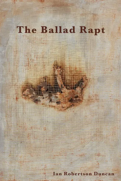 Обложка книги The Ballad Rapt, Ian Robertson Duncan