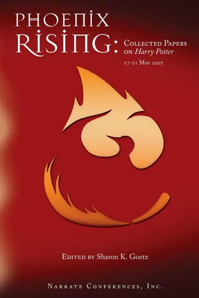 Обложка книги Phoenix Rising. Collected Papers on Harry Potter, 17-21 May 2007, Sharon K. Goetz