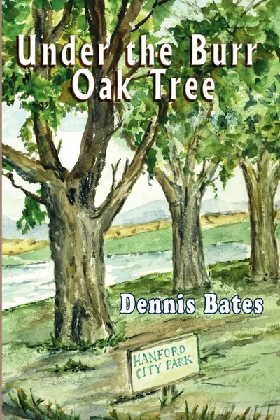 Обложка книги Under the Burr Oak Tree, Dennis Bates