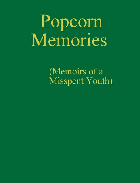 Обложка книги Popcorn Memories (Memoirs of a Misspent Youth), Murray Rivette