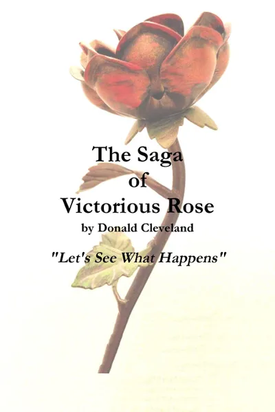 Обложка книги The Saga of Victorious Rose, Donald Cleveland