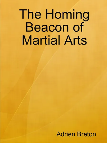 Обложка книги The Homing Beacon of Martial Arts, Adrien Breton