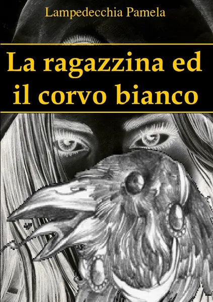 Обложка книги La ragazzina ed il corvo bianco, Pamela Lampedecchia