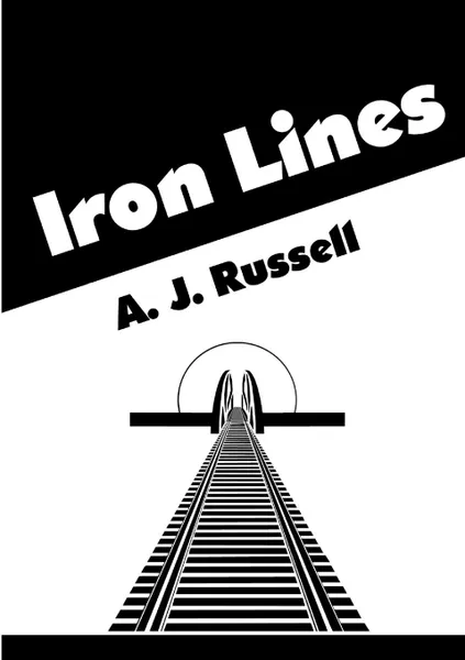 Обложка книги Iron Lines, A. J. Russell