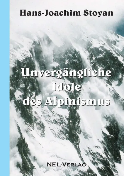 Обложка книги Unvergangliche Idole des Alpinismus, Hans-Joachim Stoyan