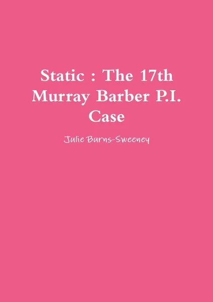 Обложка книги Static. The 17th Murray Barber P.I. Case, Julie Burns-Sweeney