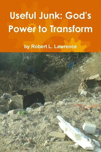 Обложка книги Useful Junk. God.s Power to Transform, Robert L. Lawrence