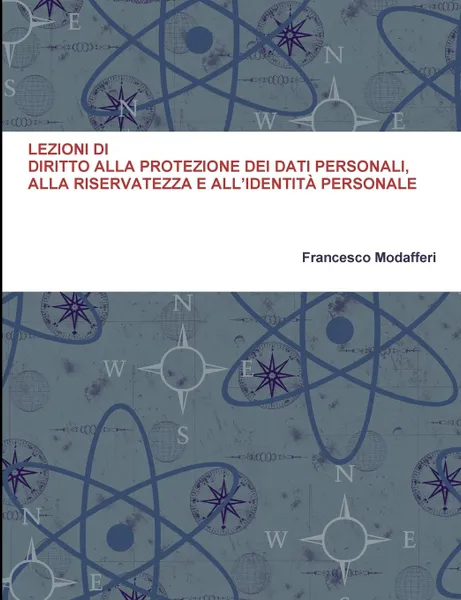 Обложка книги LEZIONI DI DIRITTO ALLA PROTEZIONE DEI DATI PERSONALI, ALLA RISERVATEZZA E ALL.IDENTITA PERSONALE, Francesco Modafferi